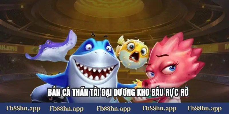 Bắn Cá Thần Tài Fb88: Tuyệt Chiêu Săn Boss Khủng & Đổi Thưởng Cực Đã 4 Bắn cá thần tài đại dương kho báu rực rỡ