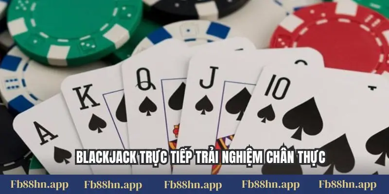 Blackjack Fb88 - Chiến Thuật Đỉnh Cao, Thắng Lớn Sòng Bạc 6 Blackjack trực tiếp trải nghiệm chân thực