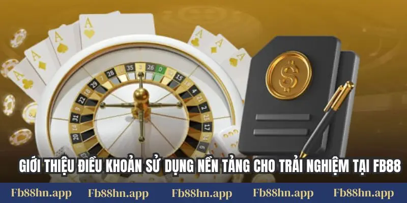 Điều Khoản Sử Dụng 4 Giới thiệu điều khoản sử dụng nền tảng cho trải nghiệm tại FB88